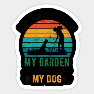 I Just Want To Work In My Garden And Hangout With My Dogs Sticker